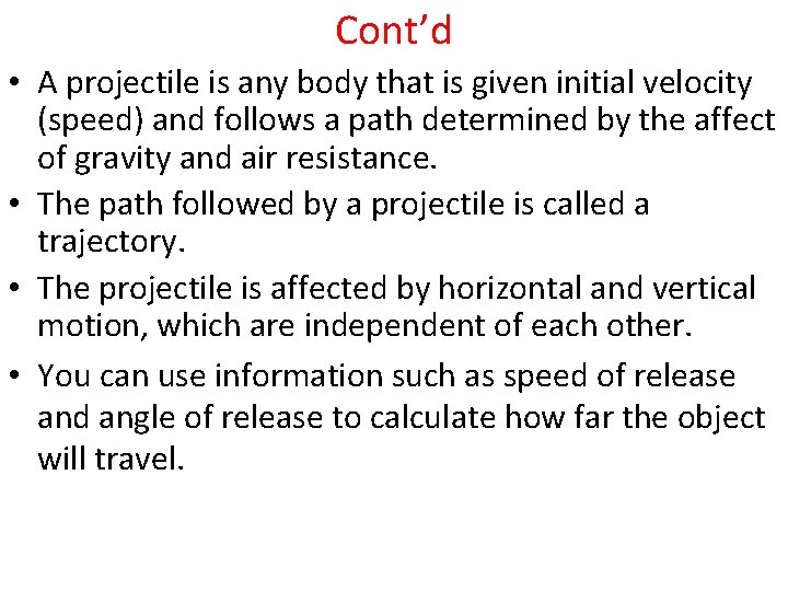 Cont’d • A projectile is any body that is given initial velocity (speed) and