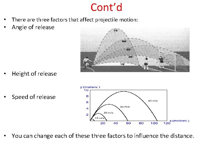 Cont’d • There are three factors that affect projectile motion: • Angle of release
