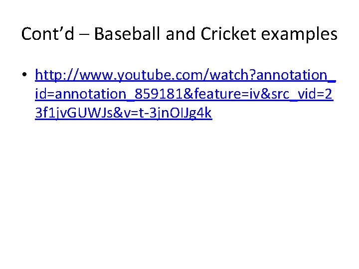 Cont’d – Baseball and Cricket examples • http: //www. youtube. com/watch? annotation_ id=annotation_859181&feature=iv&src_vid=2 3