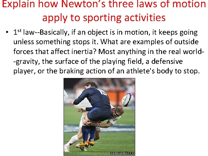Explain how Newton’s three laws of motion apply to sporting activities • 1 st