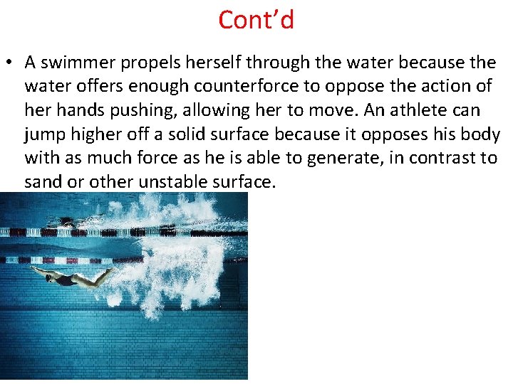 Cont’d • A swimmer propels herself through the water because the water offers enough