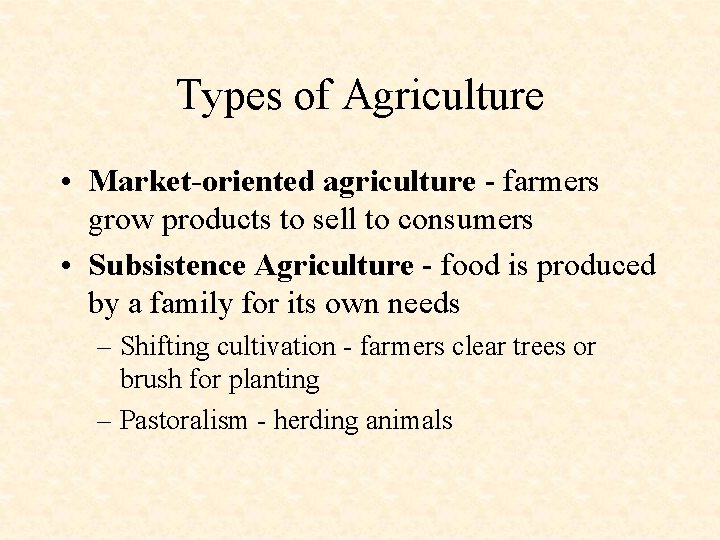 Types of Agriculture • Market-oriented agriculture - farmers grow products to sell to consumers