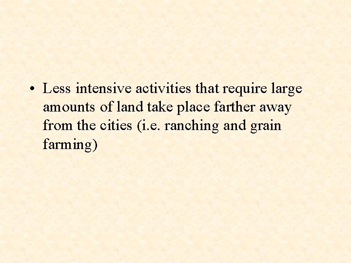  • Less intensive activities that require large amounts of land take place farther