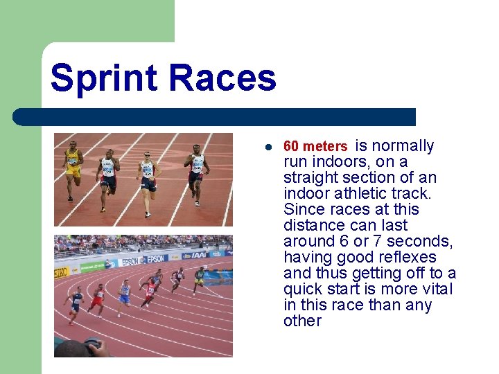 Sprint Races l is normally run indoors, on a straight section of an indoor