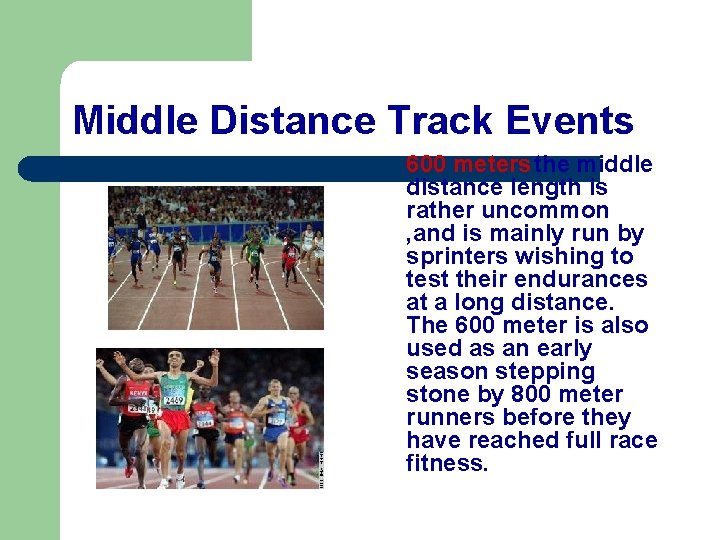 Middle Distance Track Events l 600 meters the middle distance length is rather uncommon