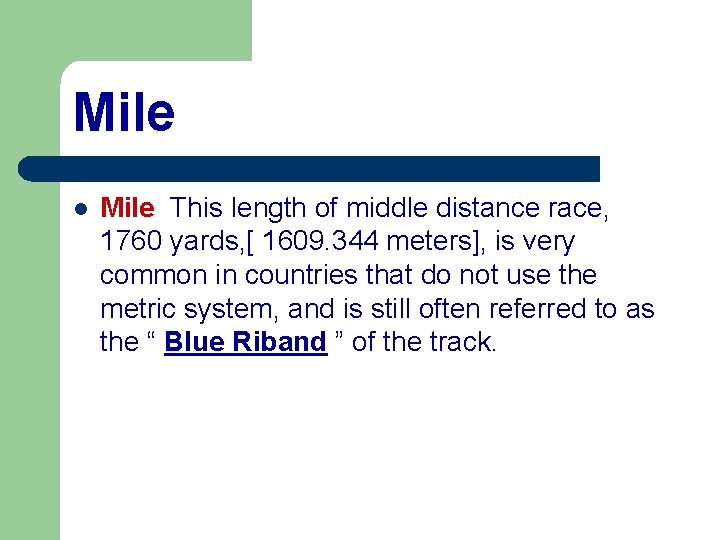 Mile l Mile This length of middle distance race, 1760 yards, [ 1609. 344