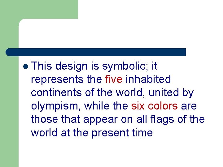 l This design is symbolic; it represents the five inhabited continents of the world,