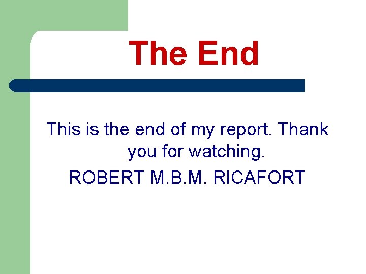 The End This is the end of my report. Thank you for watching. ROBERT