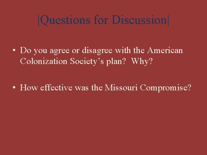 |Questions for Discussion| • Do you agree or disagree with the American Colonization Society’s