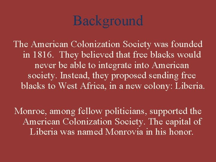 Background The American Colonization Society was founded in 1816. They believed that free blacks