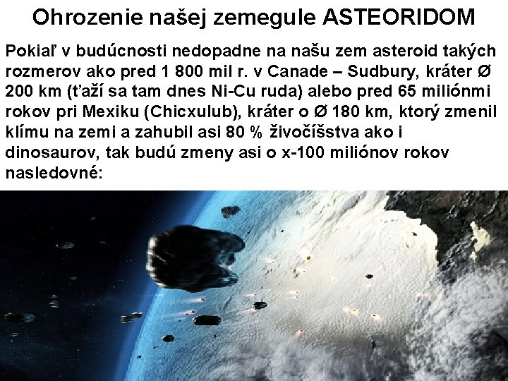 Ohrozenie našej zemegule ASTEORIDOM Pokiaľ v budúcnosti nedopadne na našu zem asteroid takých rozmerov