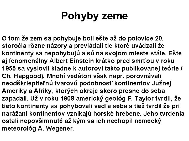 Pohyby zeme O tom že zem sa pohybuje boli ešte až do polovice 20.