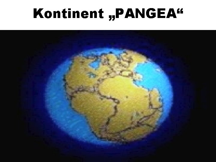 Kontinent „PANGEA“ 