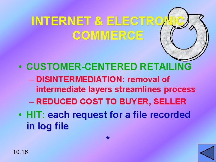 INTERNET & ELECTRONIC COMMERCE • CUSTOMER-CENTERED RETAILING – DISINTERMEDIATION: removal of intermediate layers streamlines