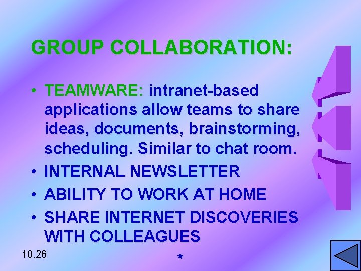 GROUP COLLABORATION: • TEAMWARE: intranet-based applications allow teams to share ideas, documents, brainstorming, scheduling.