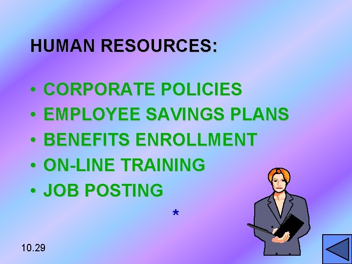 HUMAN RESOURCES: • • • CORPORATE POLICIES EMPLOYEE SAVINGS PLANS BENEFITS ENROLLMENT ON-LINE TRAINING
