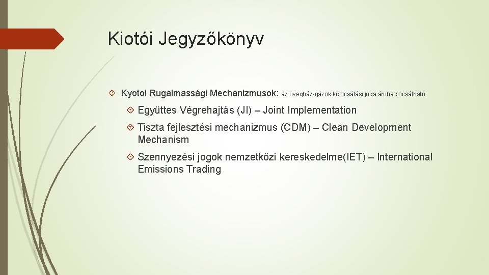Kiotói Jegyzőkönyv Kyotoi Rugalmassági Mechanizmusok: az üvegház-gázok kibocsátási joga áruba bocsátható Együttes Végrehajtás (JI)