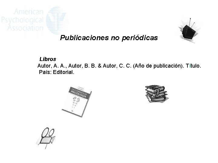 Publicaciones no periódicas Libros Autor, A. A. , Autor, B. B. & Autor, C.