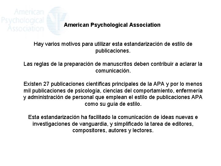 American Psychological Association Hay varios motivos para utilizar estandarización de estilo de publicaciones. Las