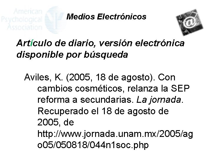 Medios Electrónicos Artículo de diario, versión electrónica disponible por búsqueda Aviles, K. (2005, 18