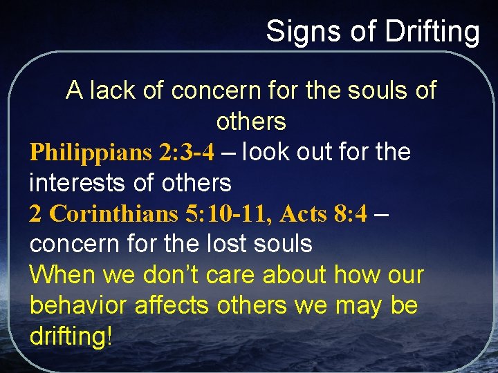 Signs of Drifting A lack of concern for the souls of others Philippians 2: