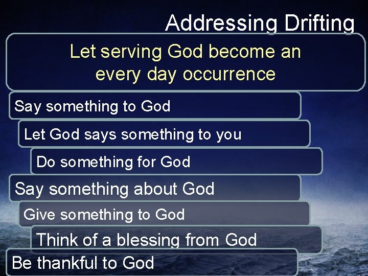 Addressing Drifting Let serving God become an every day occurrence Say something to God