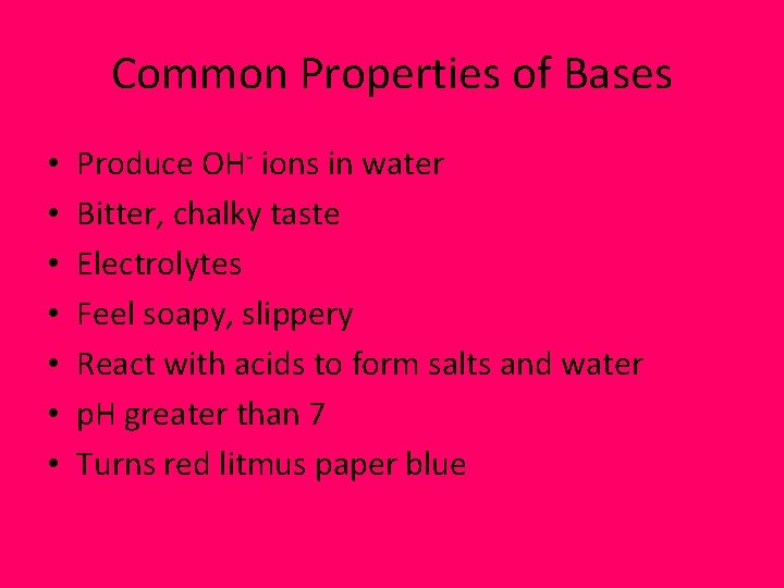 Common Properties of Bases • • Produce OH- ions in water Bitter, chalky taste