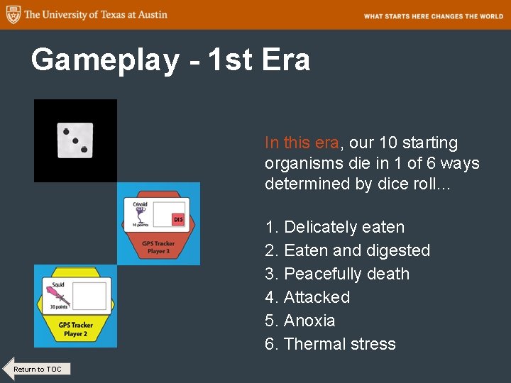 Gameplay - 1 st Era In this era, our 10 starting organisms die in