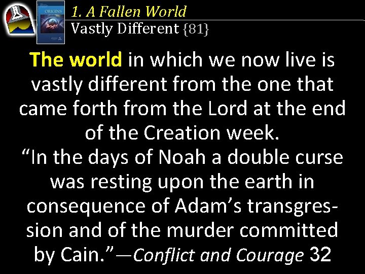 1. A Fallen World Vastly Different {81} The world in which we now live