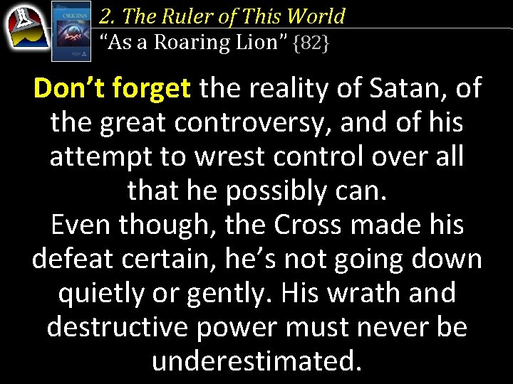 2. The Ruler of This World “As a Roaring Lion” {82} Don’t forget the