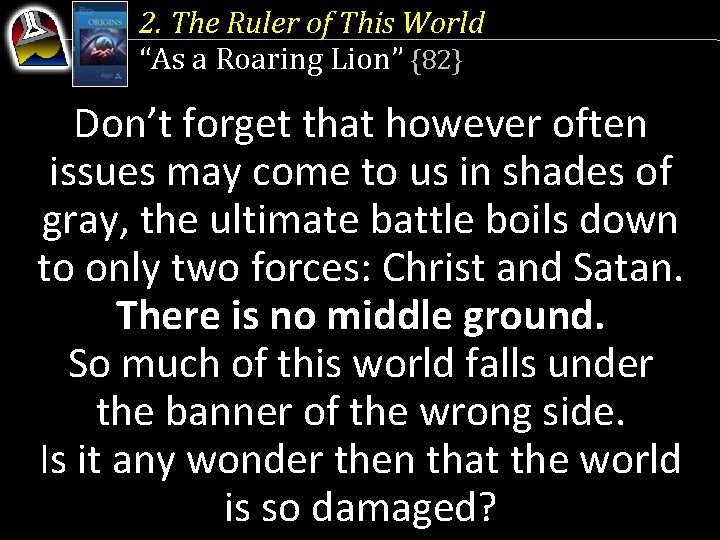 2. The Ruler of This World “As a Roaring Lion” {82} Don’t forget that