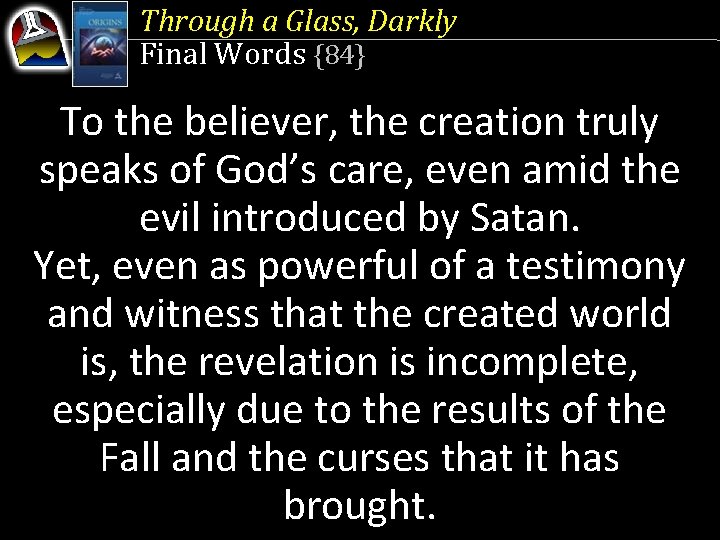 Through a Glass, Darkly Final Words {84} To the believer, the creation truly speaks