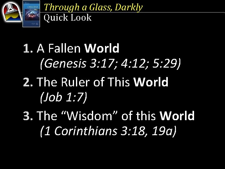 Through a Glass, Darkly Quick Look 1. A Fallen World (Genesis 3: 17; 4: