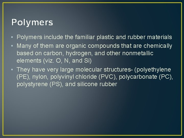 Polymers • Polymers include the familiar plastic and rubber materials • Many of them