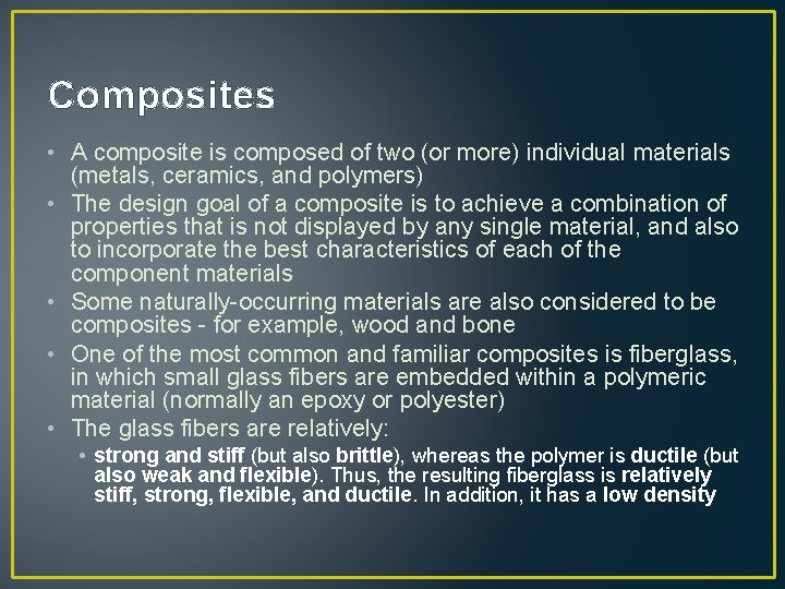 Composites • A composite is composed of two (or more) individual materials (metals, ceramics,