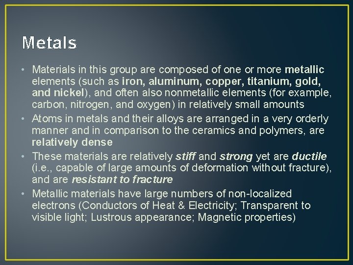 Metals • Materials in this group are composed of one or more metallic elements