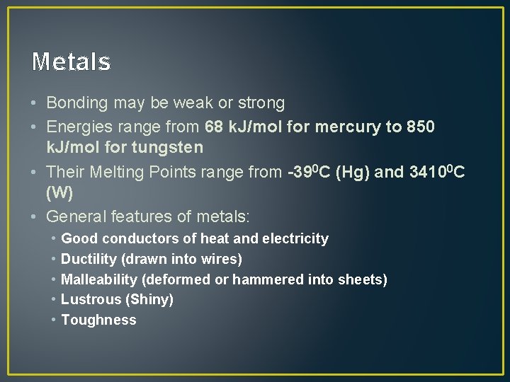 Metals • Bonding may be weak or strong • Energies range from 68 k.