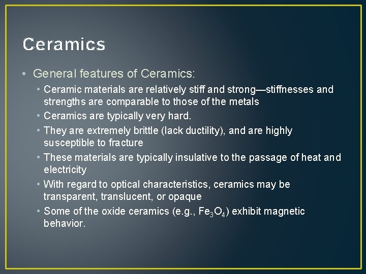 Ceramics • General features of Ceramics: • Ceramic materials are relatively stiff and strong—stiffnesses