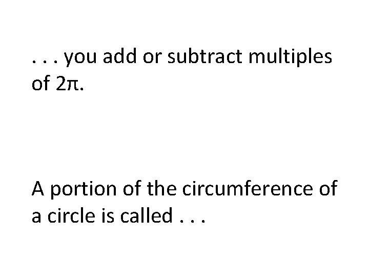 . . . you add or subtract multiples of 2π. A portion of the