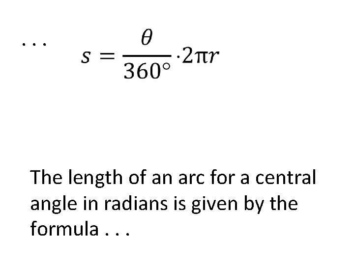 . . . The length of an arc for a central angle in radians