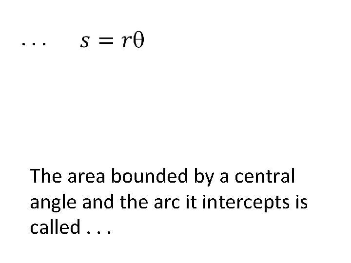 . . . The area bounded by a central angle and the arc it