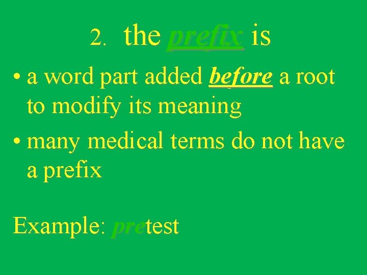 2. the prefix is • a word part added before a root to modify