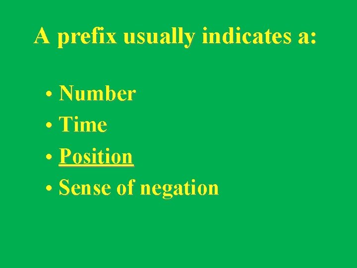 A prefix usually indicates a: • Number • Time • Position • Sense of
