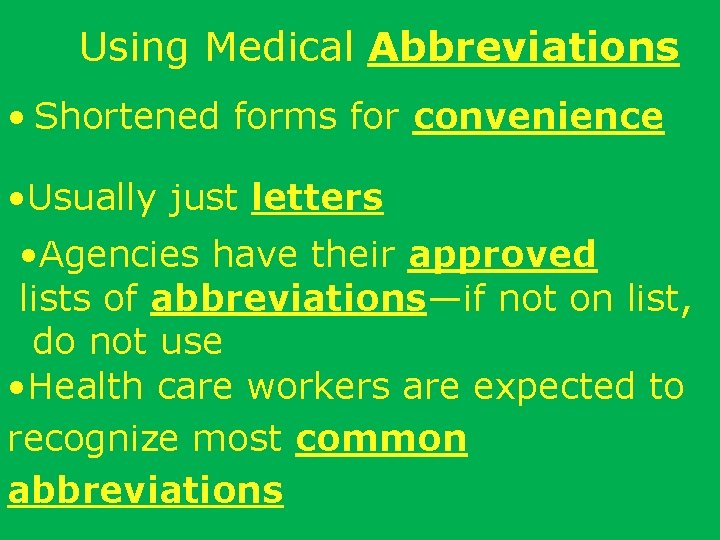 Using Medical Abbreviations • Shortened forms for convenience • Usually just letters • Agencies