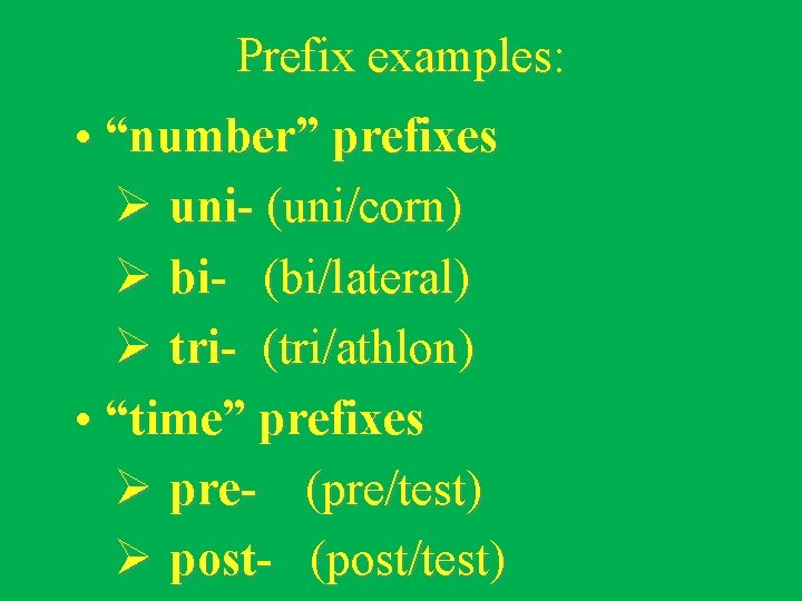 Prefix examples: • “number” prefixes Ø uni- (uni/corn) Ø bi- (bi/lateral) Ø tri- (tri/athlon)