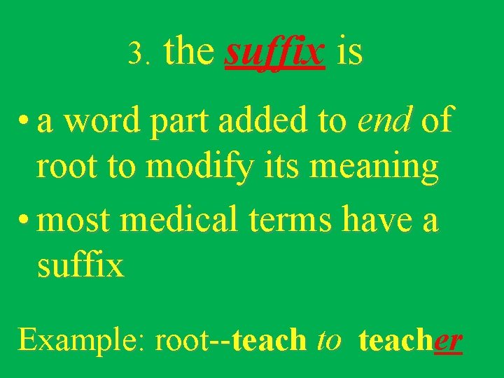 3. the suffix is • a word part added to end of root to