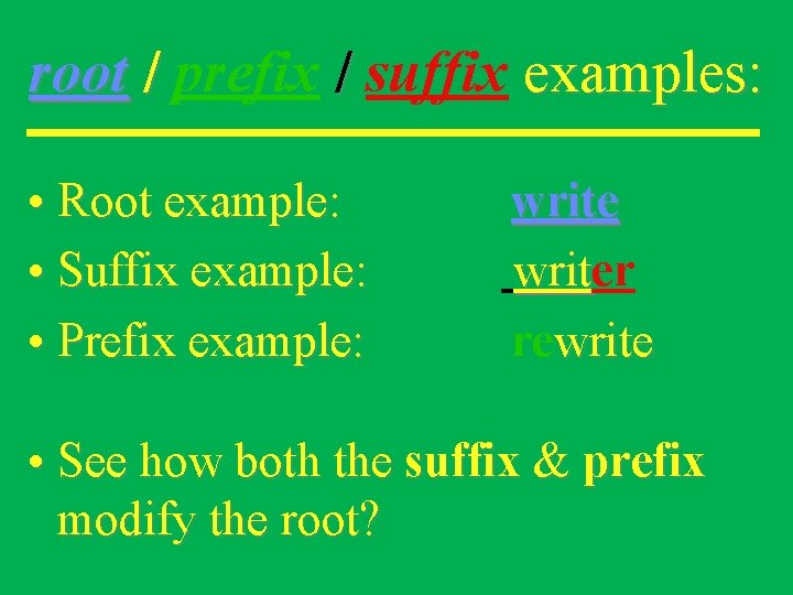 root / prefix / suffix examples: • Root example: • Suffix example: • Prefix