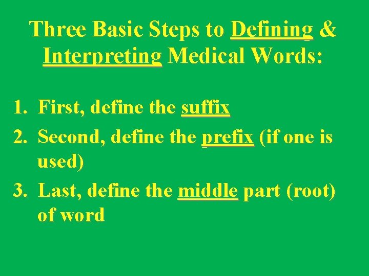 Three Basic Steps to Defining & Interpreting Medical Words: 1. First, define the suffix