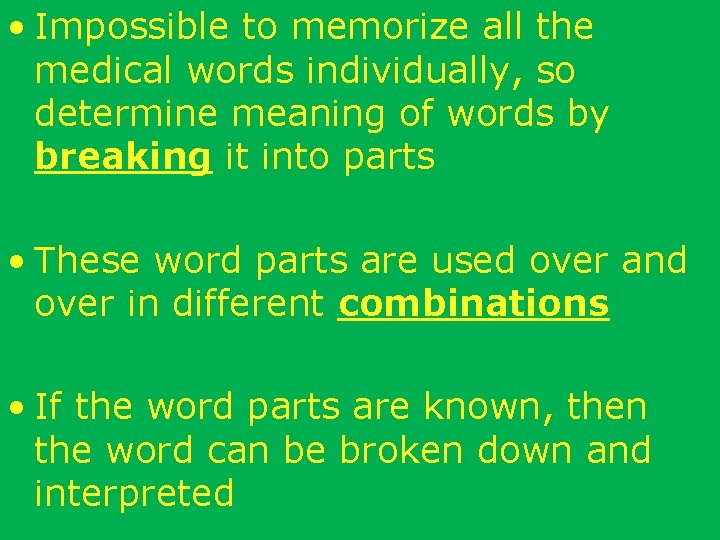  • Impossible to memorize all the medical words individually, so determine meaning of