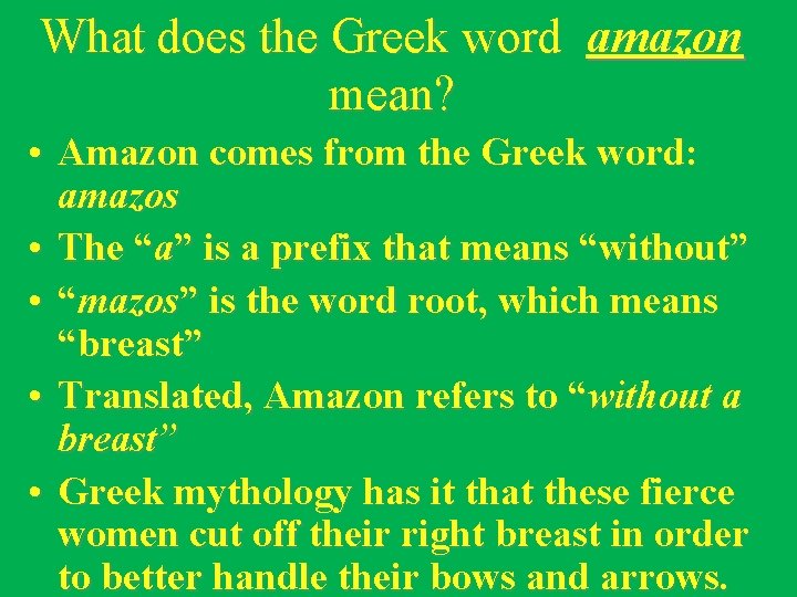 What does the Greek word amazon mean? • Amazon comes from the Greek word: